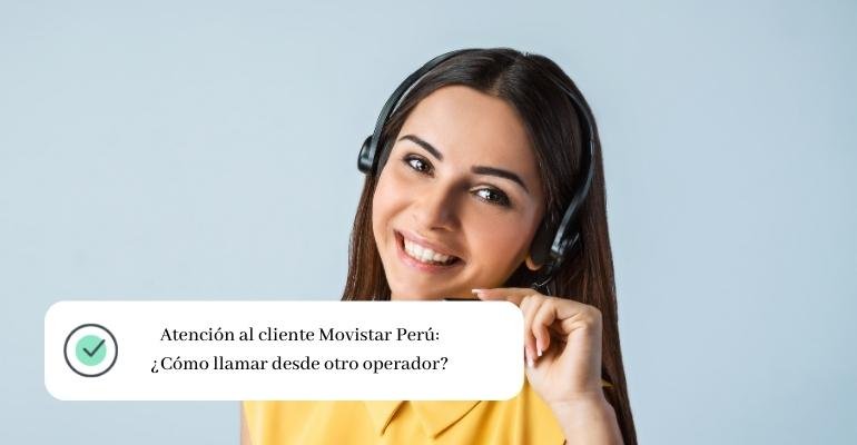 Atención al cliente Movistar Perú ¿Cómo llamar desde otro operador