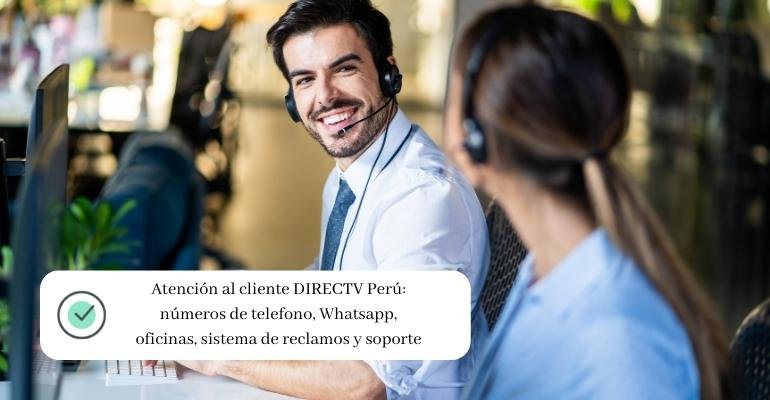 Atención al cliente DIRECTV Perú números de telefono, Whatsapp, oficinas, sistema de reclamos y soporte