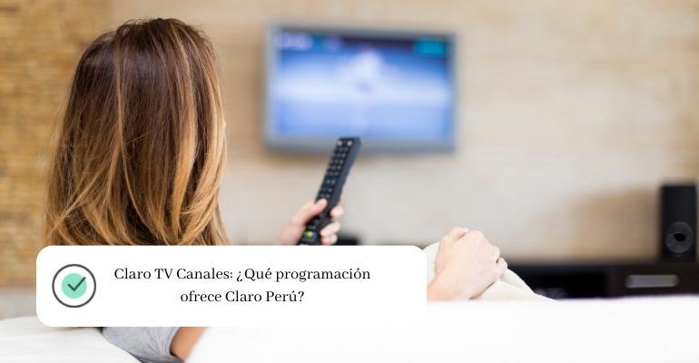 Claro TV Canales ¿Qué programación ofrece Claro Perú