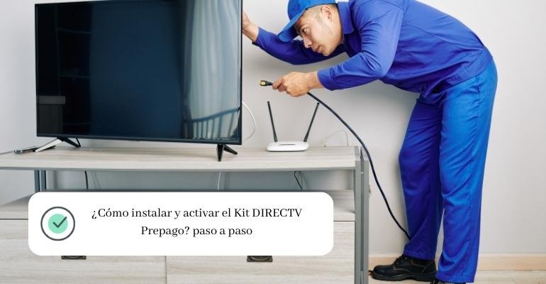 ¿Cómo instalar y activar el Kit DIRECTV Prepago paso a paso